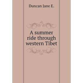 

Книга A summer ride through western Tibet. Duncan Jane E.