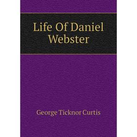 

Книга Life Of Daniel Webster