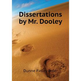 

Книга Dissertations by Mr. Dooley. Dunne Finley Peter