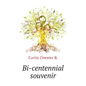 

Книга Bi-centennial souvenir. Curtis Chester B.