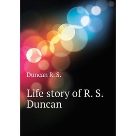 

Книга Life story of R S Duncan