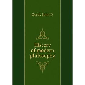 

Книга History of modern philosophy. Gordy John P.