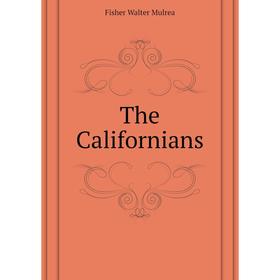 

Книга The Californians. Fisher Walter Mulrea