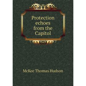 

Книга Protection echoes from the Capitol. McKee Thomas Hudson