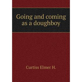 

Книга Going and coming as a doughboy. Curtiss Elmer H.