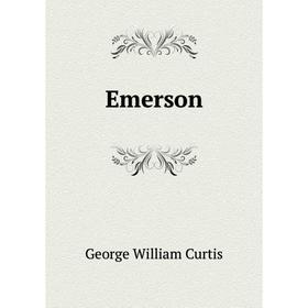 

Книга Emerson. George William Curtis