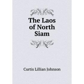 

Книга The Laos of North Siam. Curtis Lillian Johnson
