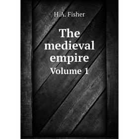 

Книга The medieval empire. Volume 1. H. A. Fisher