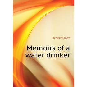 

Книга Memoirs of a water drinker