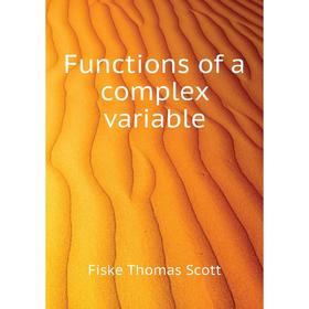 

Книга Functions of a complex variable. Fiske Thomas Scott
