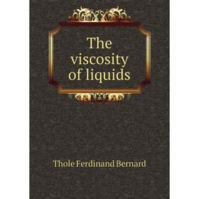 

Книга The viscosity of liquids. Thole Ferdinand Bernard