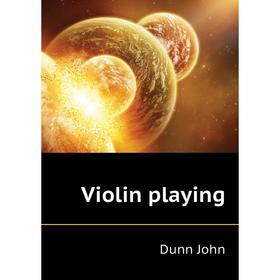 

Книга Violin playing. Dunn John