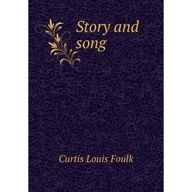 

Книга Story and song. Curtis Louis Foulk