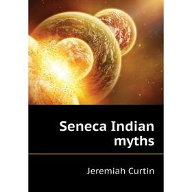 

Книга Seneca Indian myths. Curtin Jeremiah