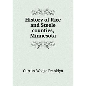 

Книга History of Rice and Steele counties, Minnesota. Curtiss-Wedge Franklyn