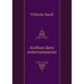 

Книга Arabian days' entertainments. Wilhelm Hauff