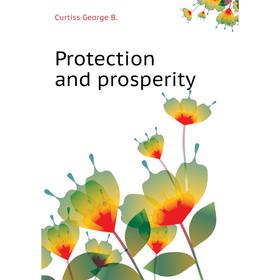 

Книга Protection and prosperity. Curtiss George B.