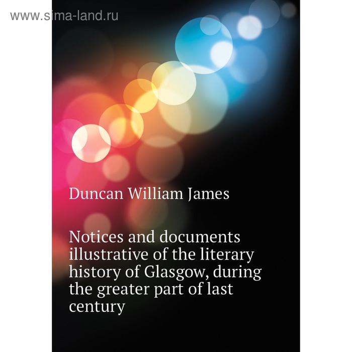 фото Книга notices and documents illustrative of the literary history of glasgow, during the greater part of last century nobel press