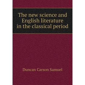 

Книга The new science and English literature in the classical period. Duncan Carson Samuel