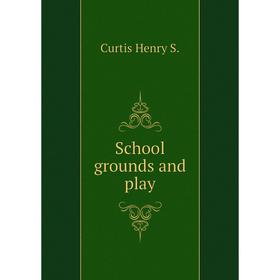 

Книга School grounds and play. Curtis Henry S.