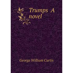 

Книга Trumps A novel. George William Curtis