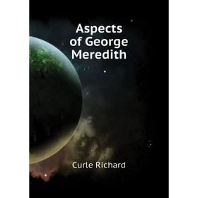 

Книга Aspects of George Meredith. Curle Richard