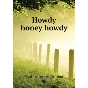 

Книга Howdy honey howdy. Dunbar Paul Laurence