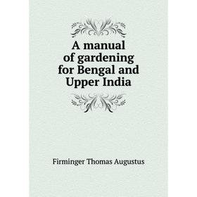

Книга A manual of gardening for Bengal and Upper India. Firminger Thomas Augustus