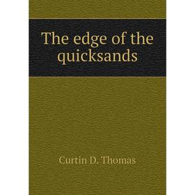 

Книга The edge of the quicksands. Curtin D. Thomas