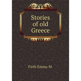 

Книга Stories of old Greece. Firth Emma M.