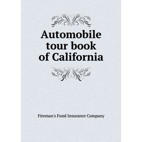 

Книга Automobile tour book of California. Fireman's Fund Insurance Company