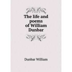

Книга The life and poems of William Dunbar. Dunbar William