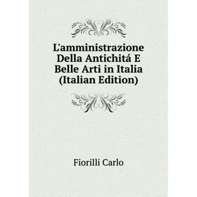 

Книга L'amministrazione Della Antichitá E Belle Arti in Italia