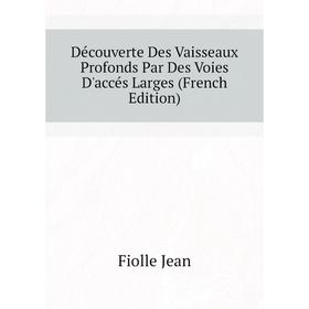 

Книга Découverte Des Vaisseaux Profonds Par Des Voies D'accés Larges (French Edition). Fiolle Jean