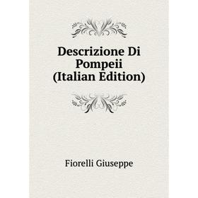 

Книга Descrizione Di Pompeii (Italian Edition). Fiorelli Giuseppe