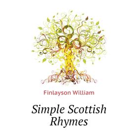 

Книга Simple Scottish Rhymes. Finlayson William