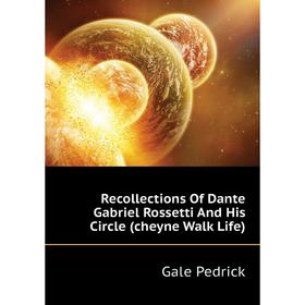 

Книга Recollections of Dante Gabriel Rossetti and His Circle (cheyne Walk Life). Gale Pedrick