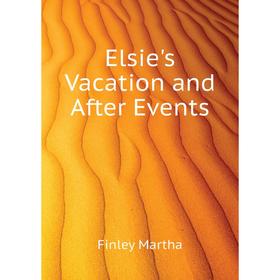 

Книга Elsie's Vacation and After Events. Finley Martha