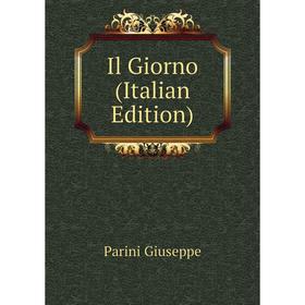 

Книга Il Giorno (Italian Edition). Parini Giuseppe