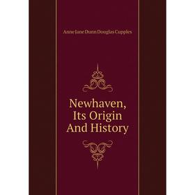

Книга Newhaven, Its Origin And History