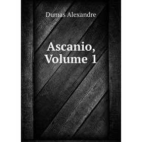 

Книга Ascanio, Volume 1. Александр Дюма