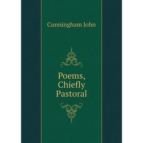 

Книга Poems, Chiefly Pastoral. Cunningham John