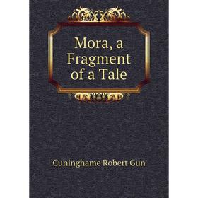 

Книга Mora, a Fragment of a Tale