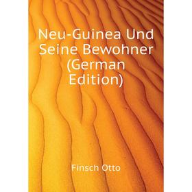 

Книга Neu-Guinea Und Seine Bewohner