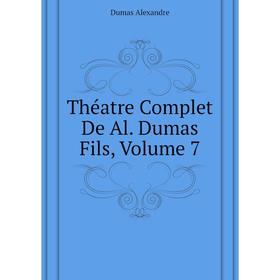 

Книга Théatre Complet De Al. Dumas Fils, Volume 7. Александр Дюма