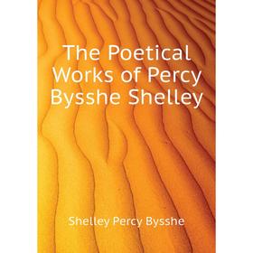 

Книга The Poetical Works of Percy Bysshe Shelley. Shelley Percy Bysshe
