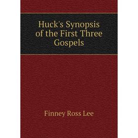 

Книга Huck's Synopsis of the First Three Gospels. Finney Ross Lee