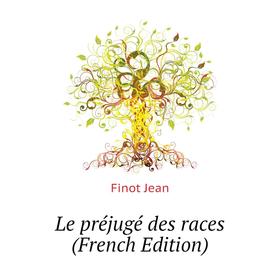 

Книга Le préjugé des races