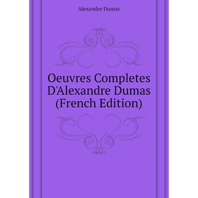 

Книга Oeuvres Completes D'Alexandre Dumas
