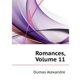 

Книга Romances, Volume 11. Александр Дюма